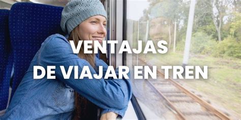 🥇 Top 6 Ventajas De Viajar En Tren 🚠 Visados Y Trámites