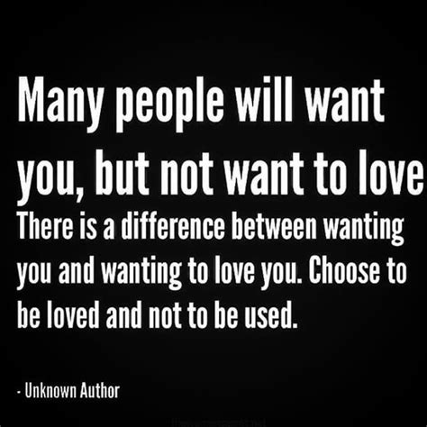 Many People Will Want You But Not Want To Love There Is A Difference