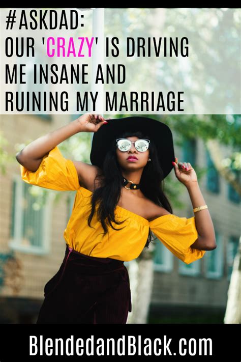 Askdad Our ‘crazy Is Driving Me Insane And Ruining My Marriage