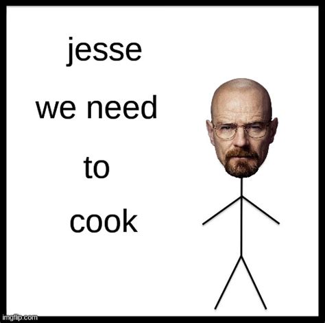 Jesse We Need To Cook Imgflip
