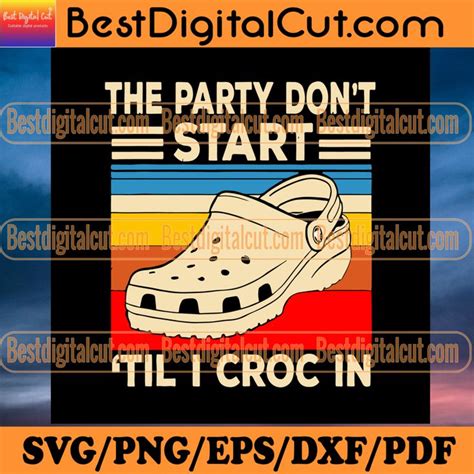 The Party Dont Start Til I Croc In Svg Trending Svg Vintage Crocs