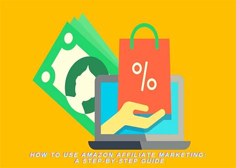 How To Use Amazon Affiliate Marketing A Step By Step Guide