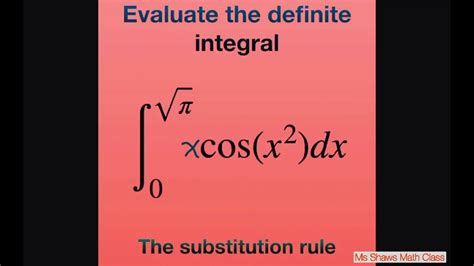 evaluate integral x cos x 2 dx over [0 sqrt pi ] the substitution rule for definite integrals