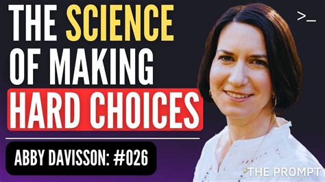 The Art Of Making Hard Decisions For Love And Money Abby Davisson The Prompt 026 Youtube