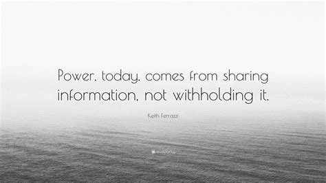 Keith Ferrazzi Quote “power Today Comes From Sharing Information