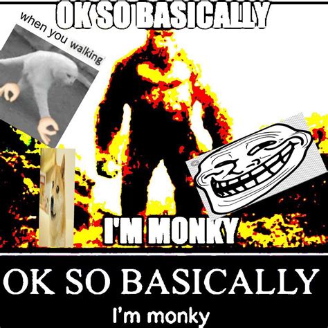 Deep Fried Ok So Basically Im Monky Know Your Meme