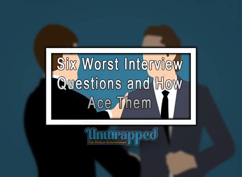 Six Worst Interview Questions And How To Ace Them