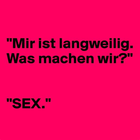 Mir Ist Langweilig Was Machen Wir Sex Post By Pesca On Boldomatic Free Download Nude Photo Gallery