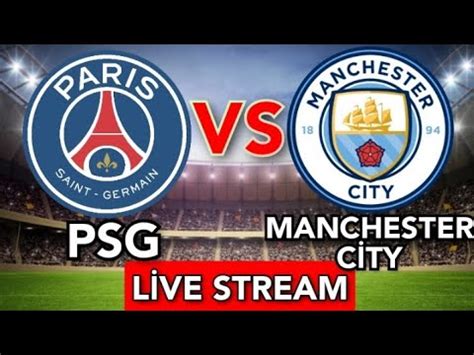 PSG Vs Manchester City LIVE MATCH HD Live Stream YouTube