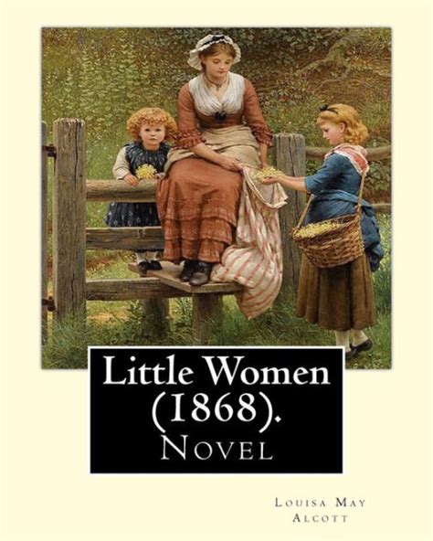 Little Women 1868 By Louisa May Alcott Little Women Is A Novel By