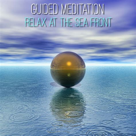 Listen free or download in mp3 nd wav formats. Guided Meditation Relax at the Sea Front Mp3 Download ...