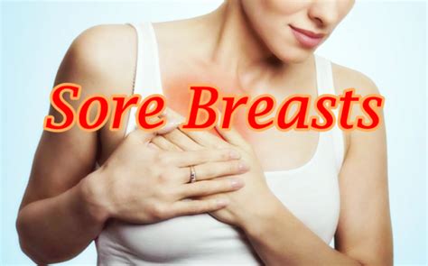 Reasons Why You Have Sore Breasts Women Health