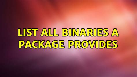 List All Binaries A Package Provides Youtube
