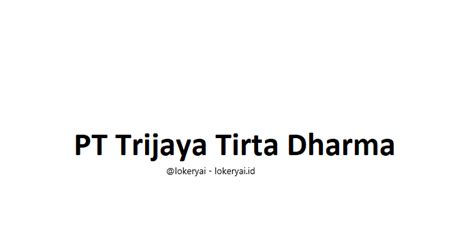 Cara lengkap untuk membantu anda jika anda ingin melamar ke pt. Lowongan Kerja PT Trijaya Tirta Dharma Terbaru - Berita Viral Hari Ini, Lowongan Kerja Hari Ini