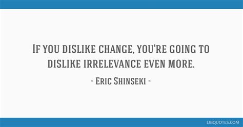 If You Dislike Change Youre Going To Dislike Irrelevance
