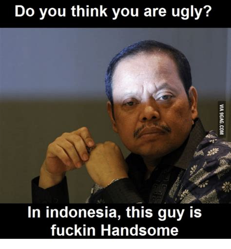 Do You Think You Are Ugly In Indonesia This Guy Is Fuckin Handsome What Does Tbh Mean Meme On