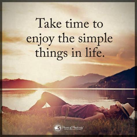 Take Time To Enjoy The Simple Things In Life Inspirational Quotes