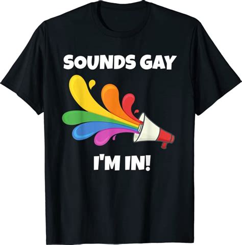 Sounds Gay Im In T Shirt Clothing Shoes And Jewelry