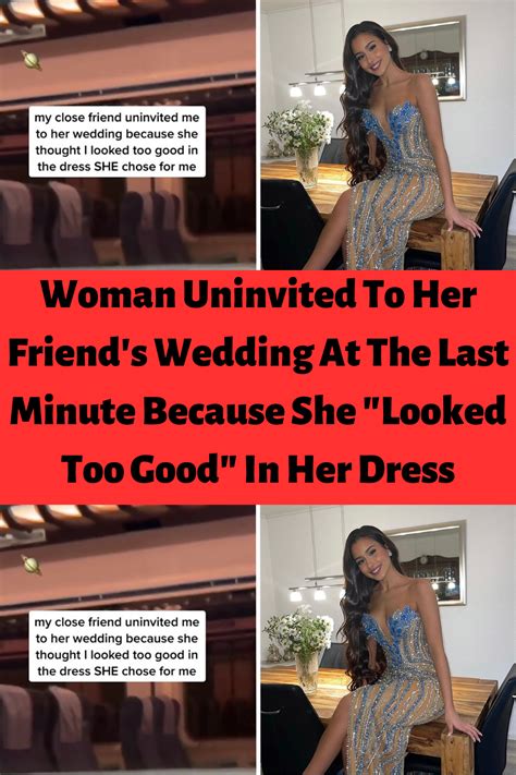 Woman Uninvited To Her Friend S Wedding At The Last Minute Because She Looked Too Good In Her