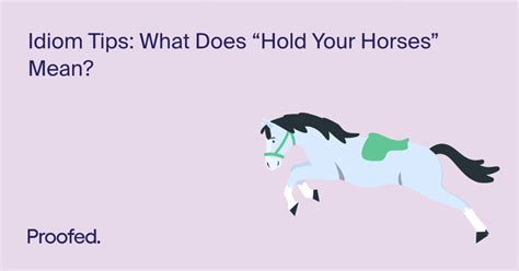 Idiom Tips What Does Hold Your Horses Mean Proofeds Writing Tips