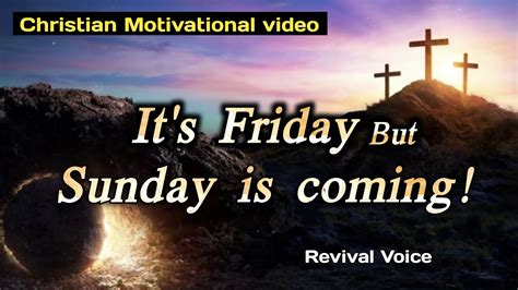 Its Friday But Sunday Is Coming Christian Motivational Video 2022