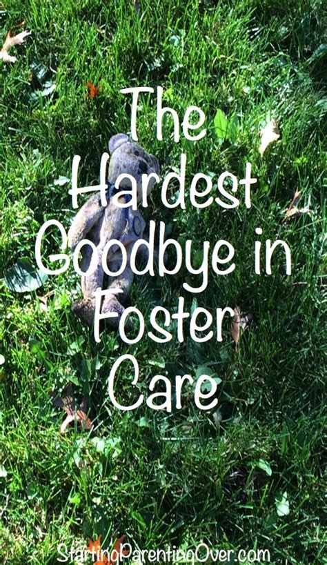 The Hardest Goodbye In Foster Care Starting Parenting Over In 2020