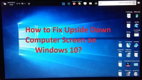 How To Fix Upside Down Computer Screen On Windows 10 2018 Video