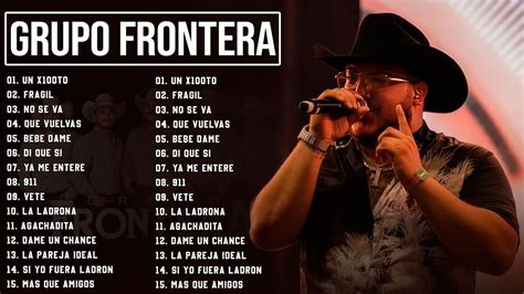 Grupo Frontera Mix 2023 Las 15 Mejores Canciones De Grupo Frontera