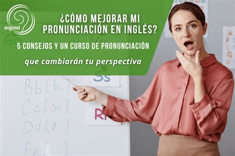 ¿cómo Mejorar Mi Pronunciación En Inglés 5 Consejos Y Un Curso De