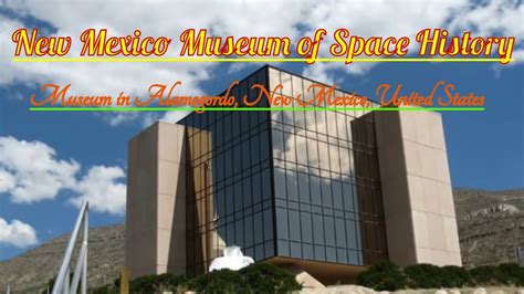 Visiting New Mexico Museum Of Space History Museum In Alamogordo New