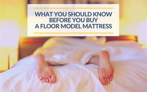 what you should know before you buy a floor model mattress