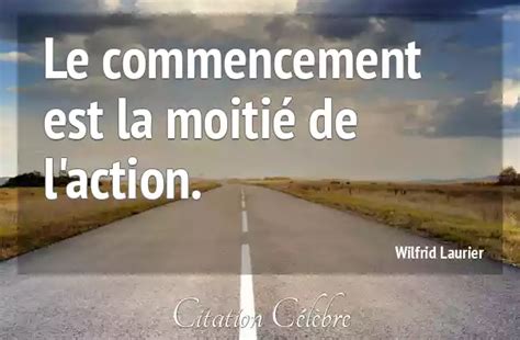 Citation Wilfrid Laurier Action Le Commencement Est La Moitié De L