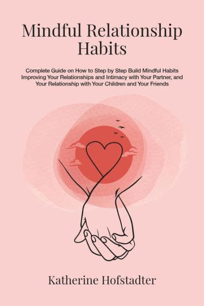 Mindful Relationship Habits Complete Guide On How To Step By Step