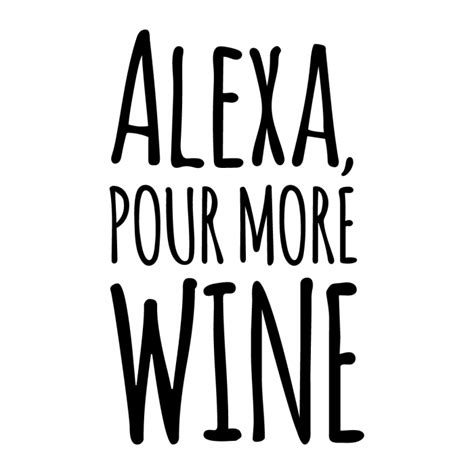 Alexa Pour More Wine