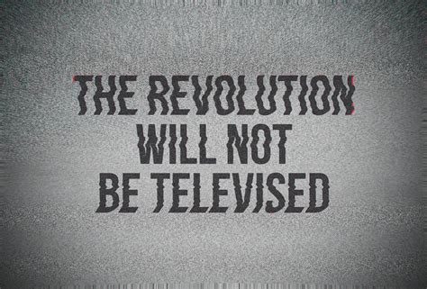 the revolution will not be televised history of sorts