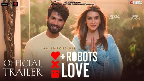 Robot Love Official Trailer First Look Shahid Kapoor Kriti
