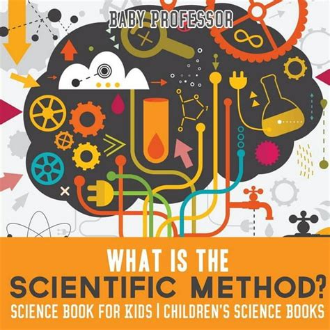 What Is The Scientific Method Science Book For Kids Childrens Science