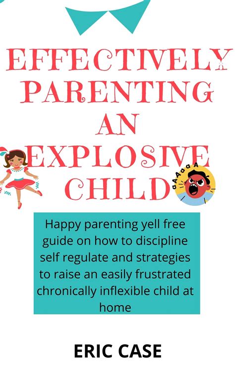 Effectively Parenting An Explosive Child Happy Parenting Yell Free