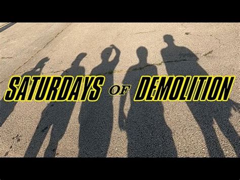 Saturdays Of Demolition Youtube