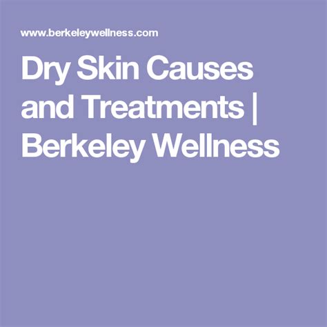 Dry Skin Causes And Treatments Berkeley Wellness Dry Skin Causes