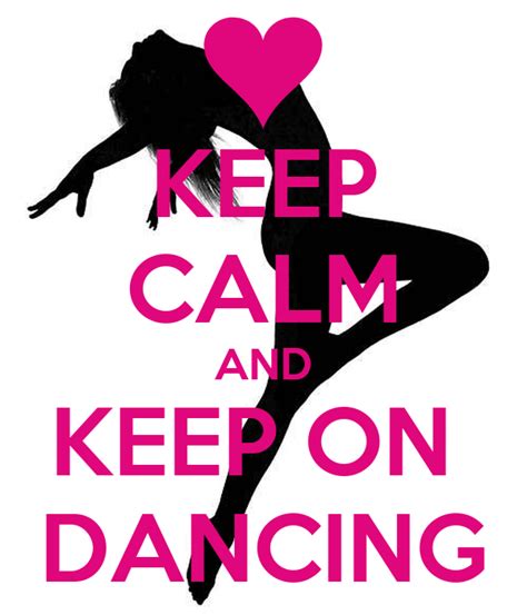 Keep Calm And Keep On Dancing Poster Sup Keep Calm O Matic