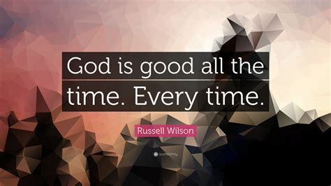 Russell Wilson Quote “god Is Good All The Time Every Time”
