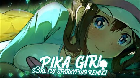 Nightcore Pika Girl S3rl Dj Sparkyplug Remix Youtube