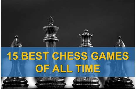 15 Best Chess Games Of All Time Thechessworld
