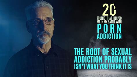 The Root Of Sexual Addiction 20 Truths That Help In The Battle With Porn Addiction Youtube