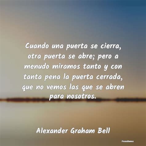 Frases De Alexander Graham Bell Cuando Una Puerta Se Cierra Otra Puerta