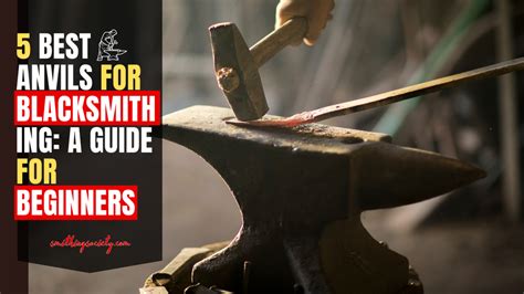 5 Best Anvils For Blacksmithing A Guide For Beginners