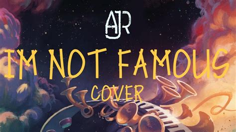 Ajr Im Not Famous Original Cover Youtube