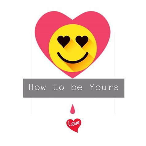 How To Be Yours Home