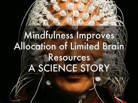 MINDFULNESS AFFECTS ALLOCATION OF LIMITED BRAIN